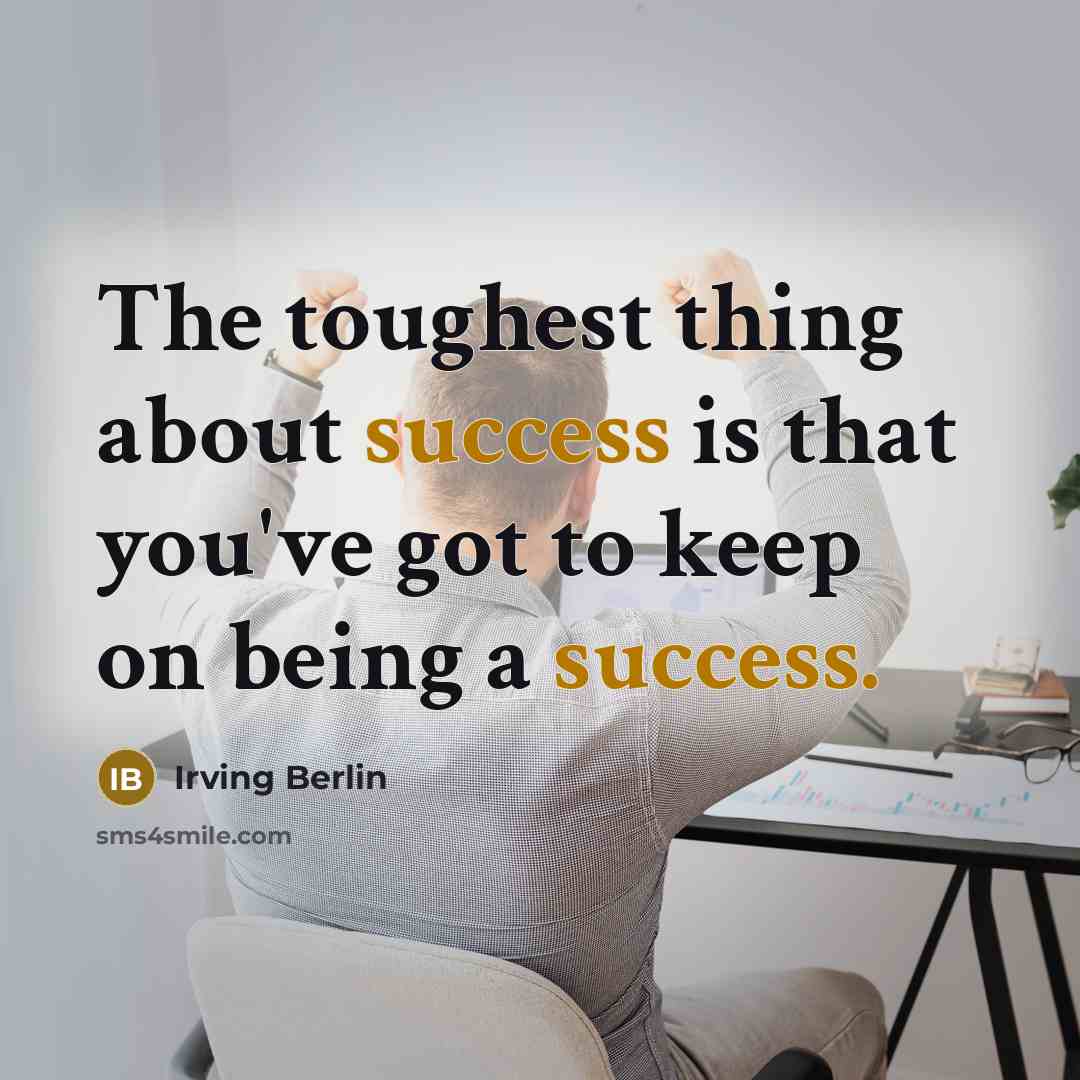 “The toughest thing about success is that you've got to…” quote by Irving Berlin