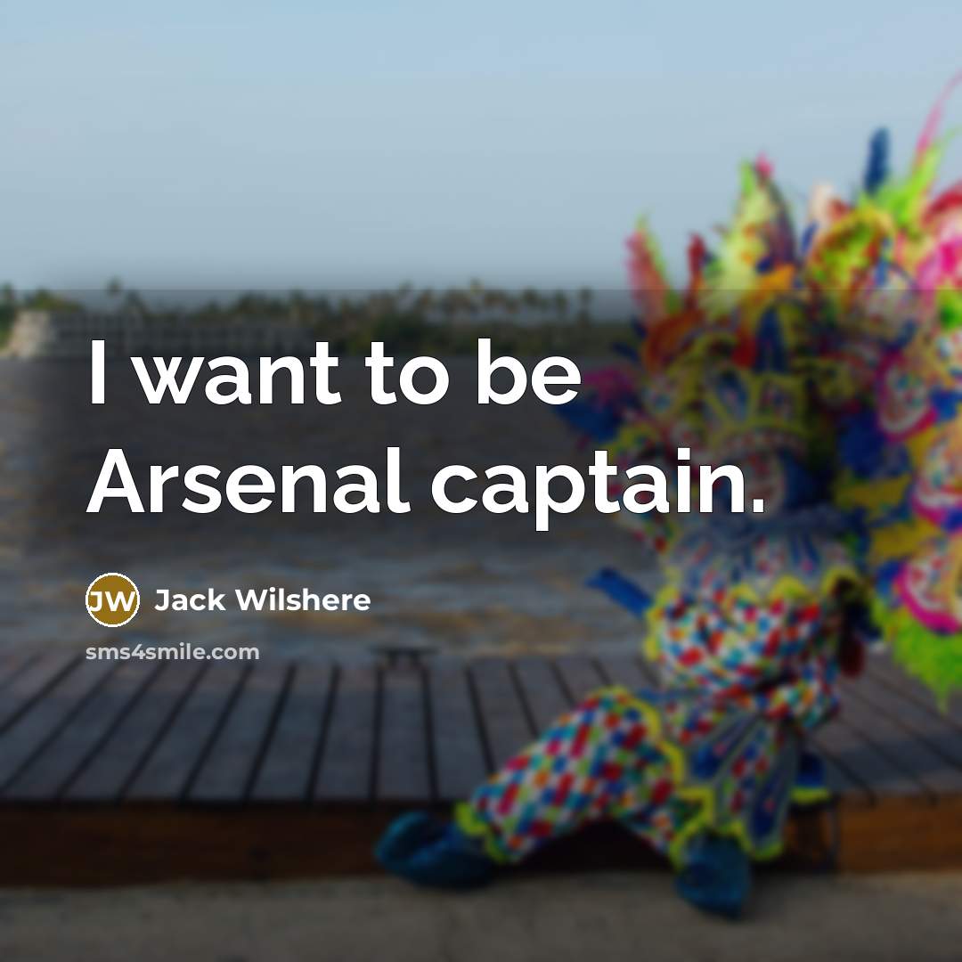 “I want to be Arsenal captain.…” quote by Jack Wilshere