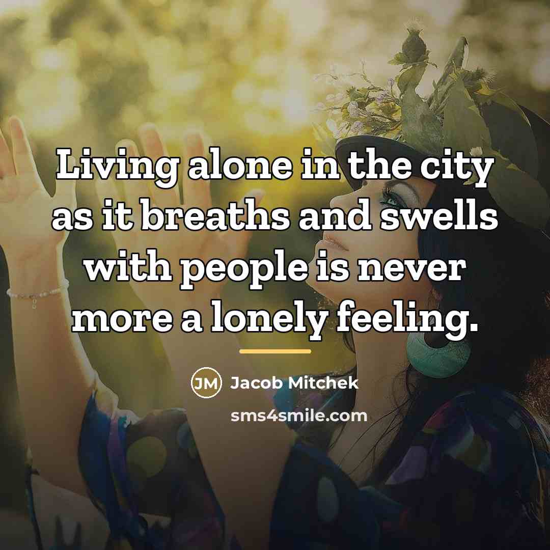“Living alone in the city as it breaths and swells…” quote by Jacob Mitchek