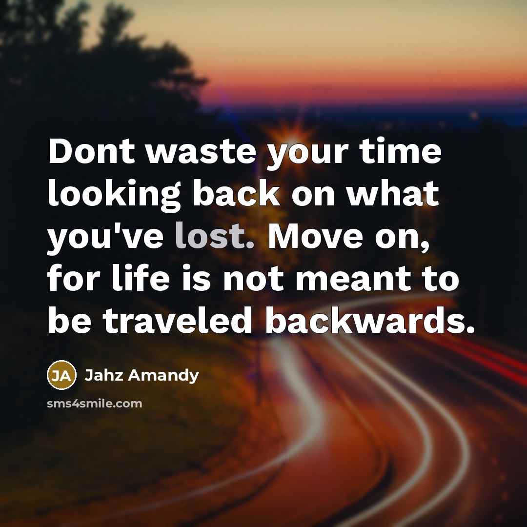 “Dont waste your time looking back on what you've lost.…” quote by Jahz Amandy
