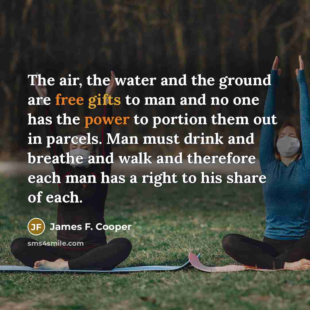 “The air, the water and the ground are free gifts…” quote by James F. Cooper