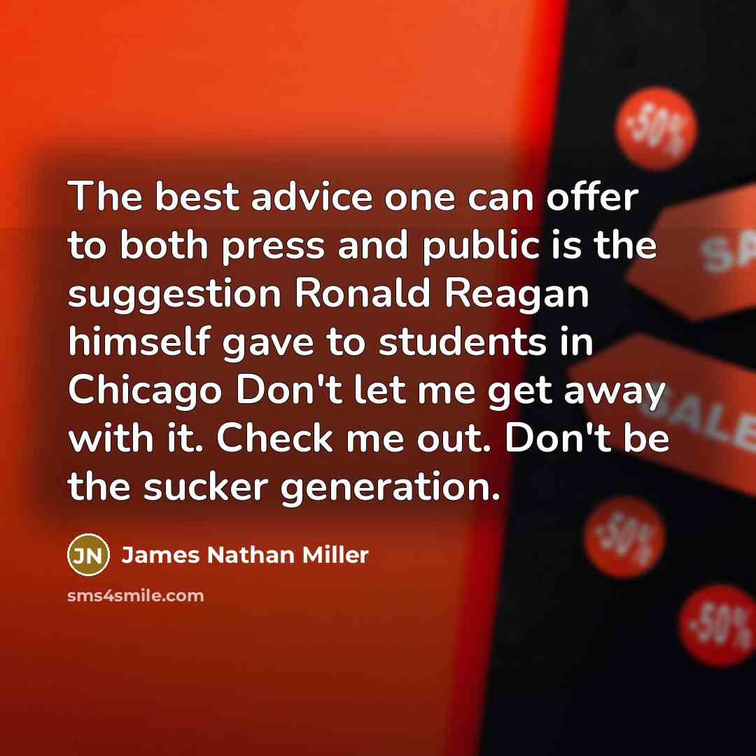 “The best advice one can offer to both press and…” quote by James Nathan Miller