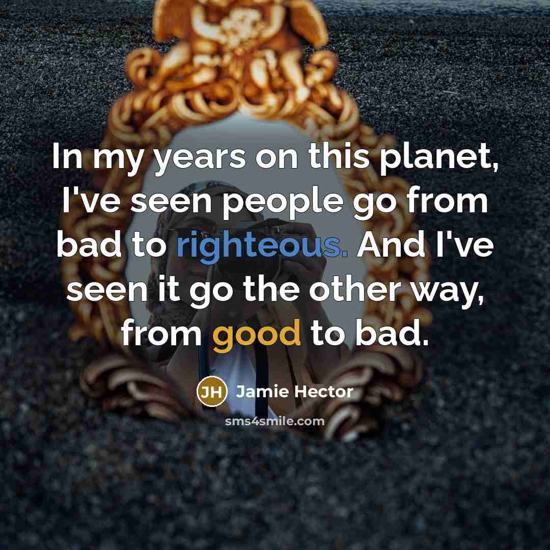 “In my years on this planet, I've seen people go…” quote by Jamie Hector