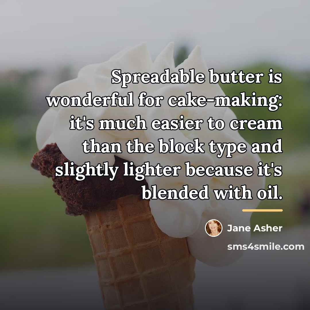 “Spreadable butter is wonderful for cake-making: it's much easier to…” quote by Jane Asher