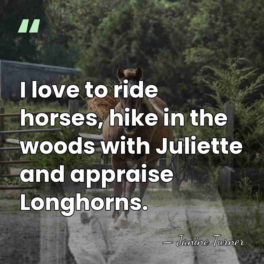 I love to ride horses, hike in the woods with Juliette and&hellip; - Janine Turner