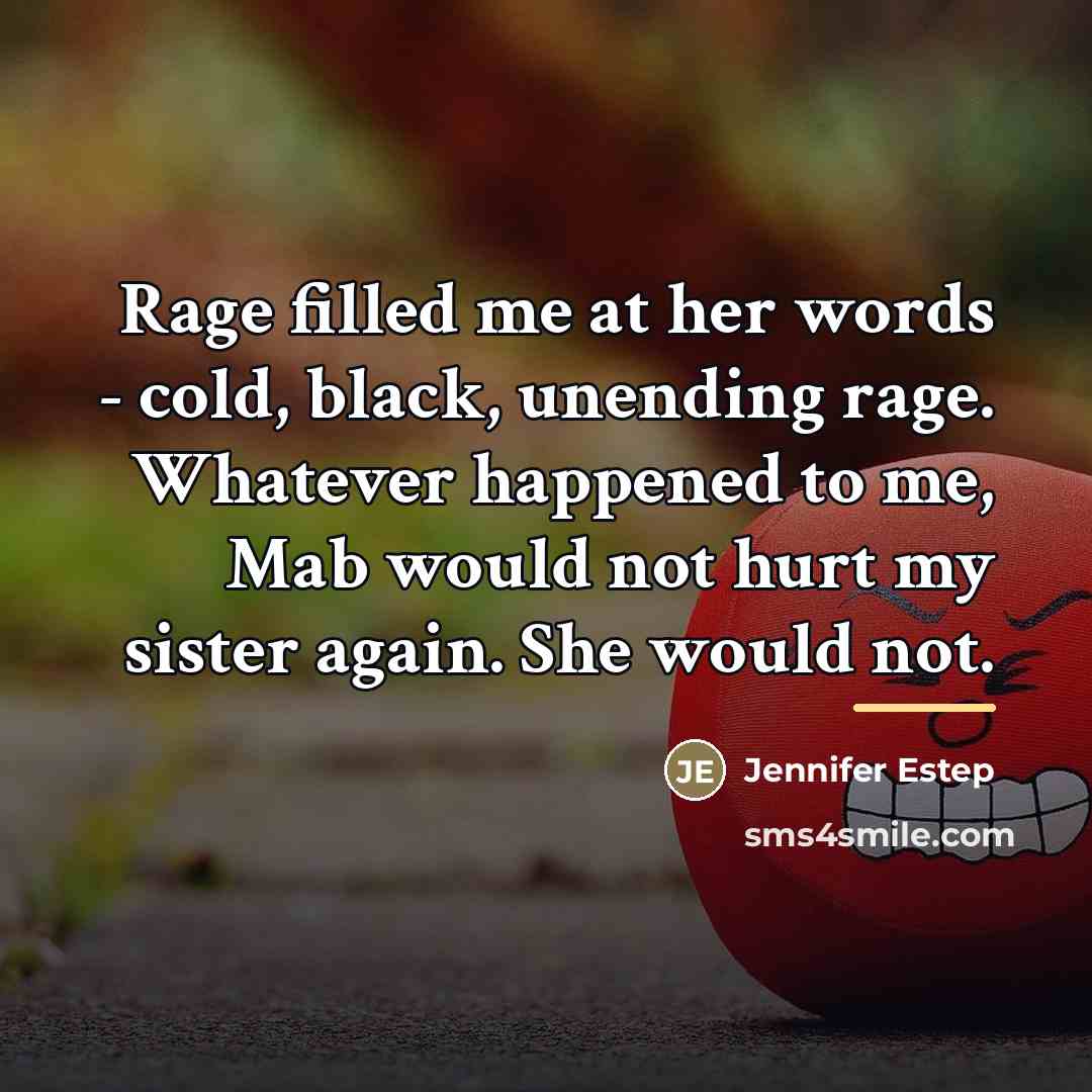 “Rage filled me at her words - cold, black, unending…” quote by Jennifer Estep
