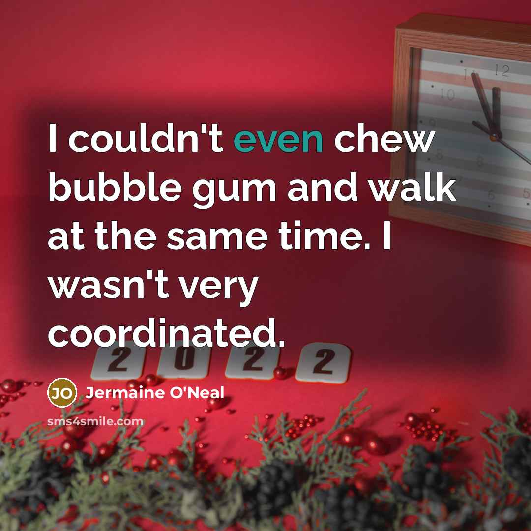 “I couldn't even chew bubble gum and walk at the…” quote by Jermaine O'Neal