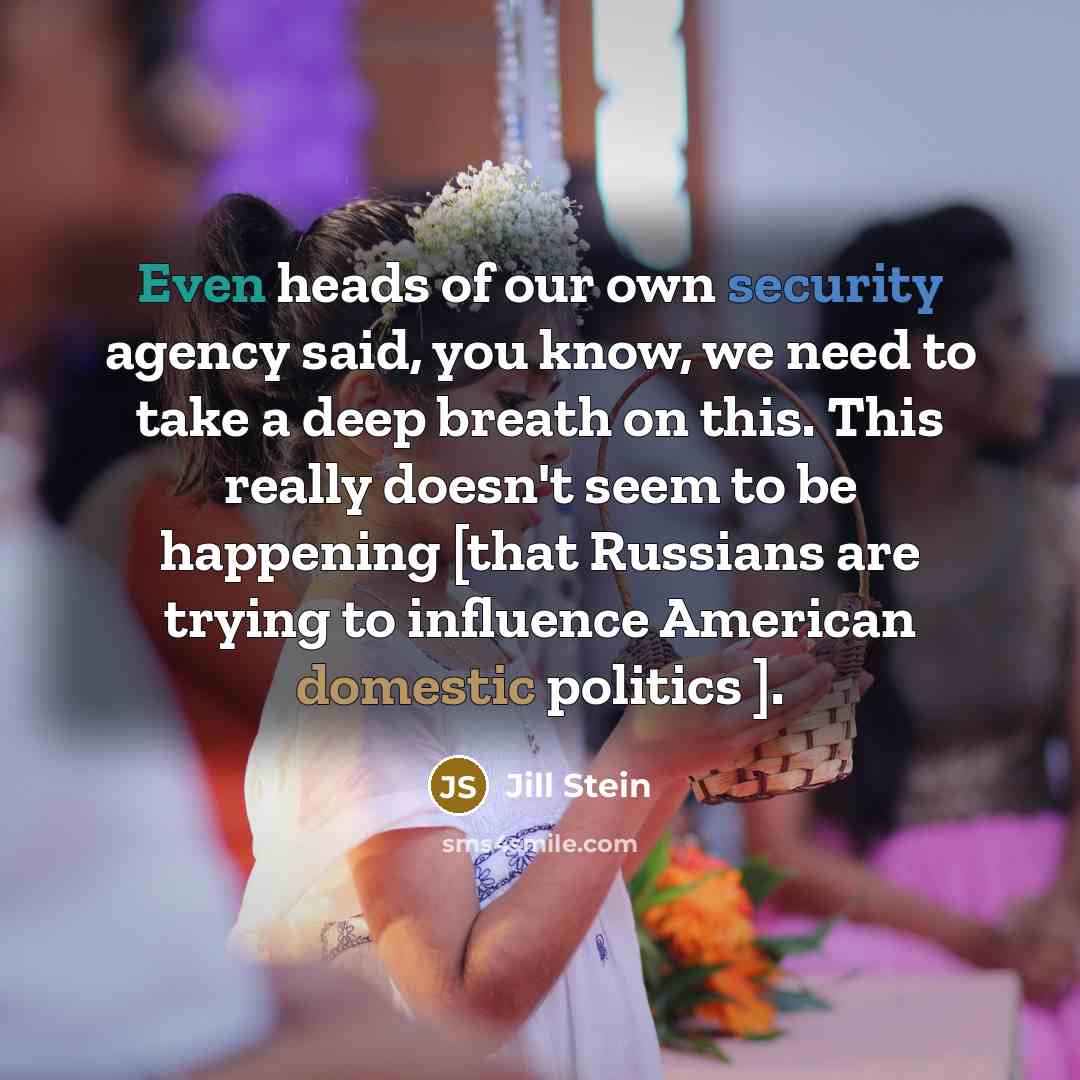 “Even heads of our own security agency said, you know,…” quote by Jill Stein