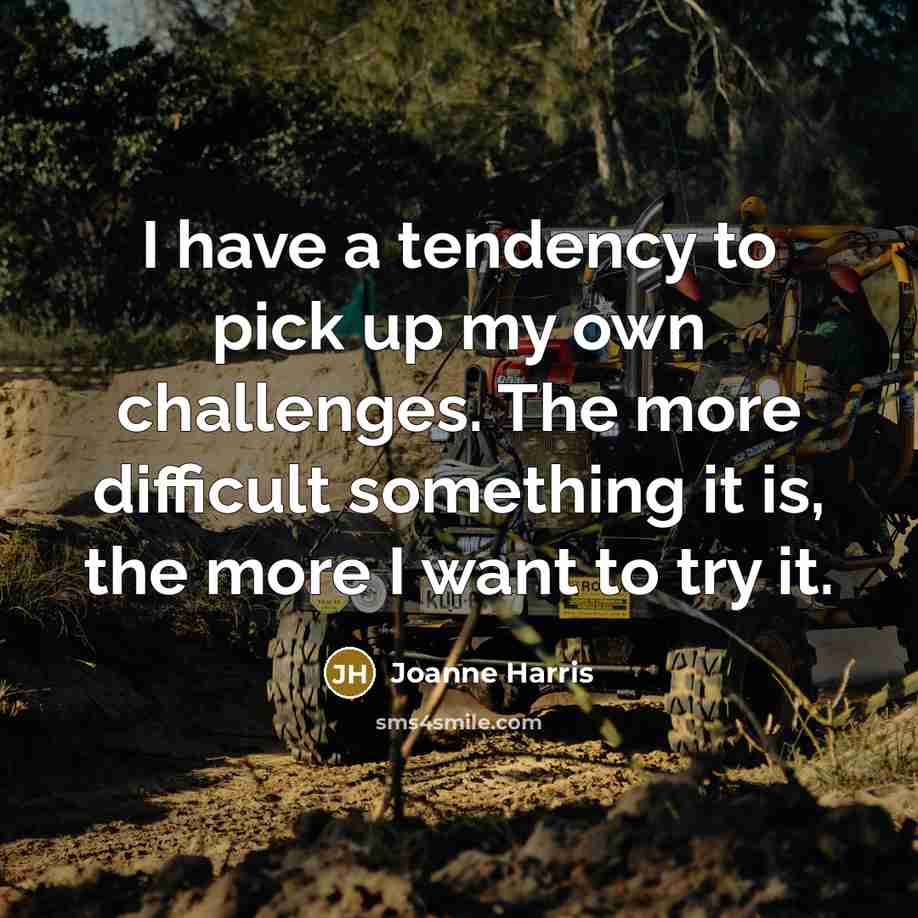 “I have a tendency to pick up my own challenges.…” quote by Joanne Harris