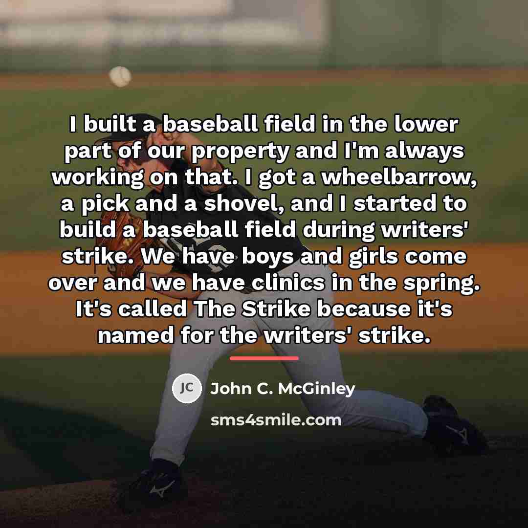“I built a baseball field in the lower part of…” quote by John C. McGinley