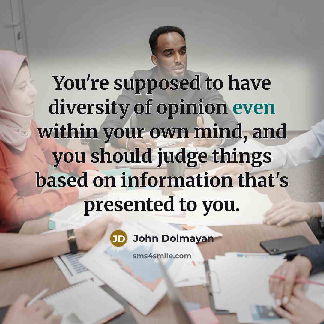 “You're supposed to have diversity of opinion even within your…” quote by John Dolmayan