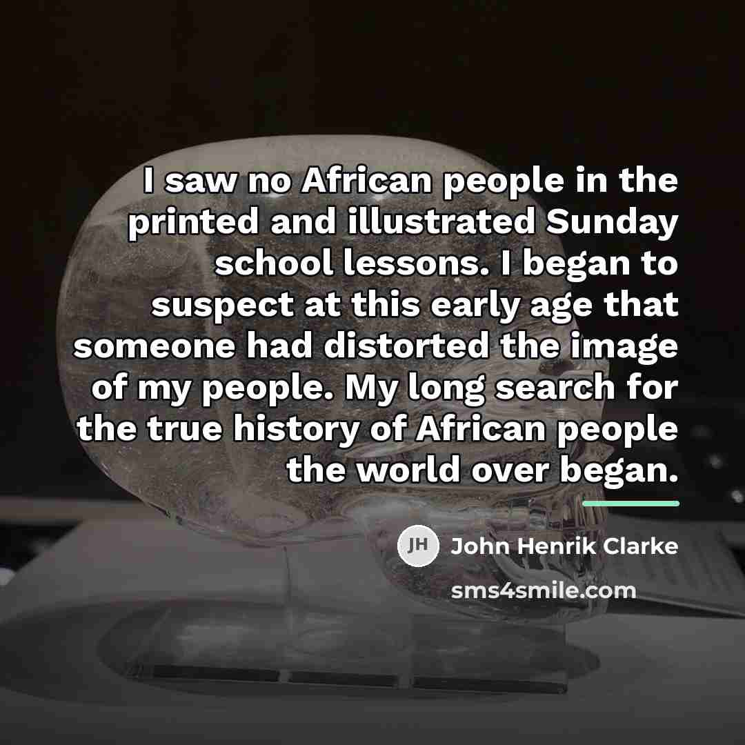 “I saw no African people in the printed and illustrated…” quote by John Henrik Clarke