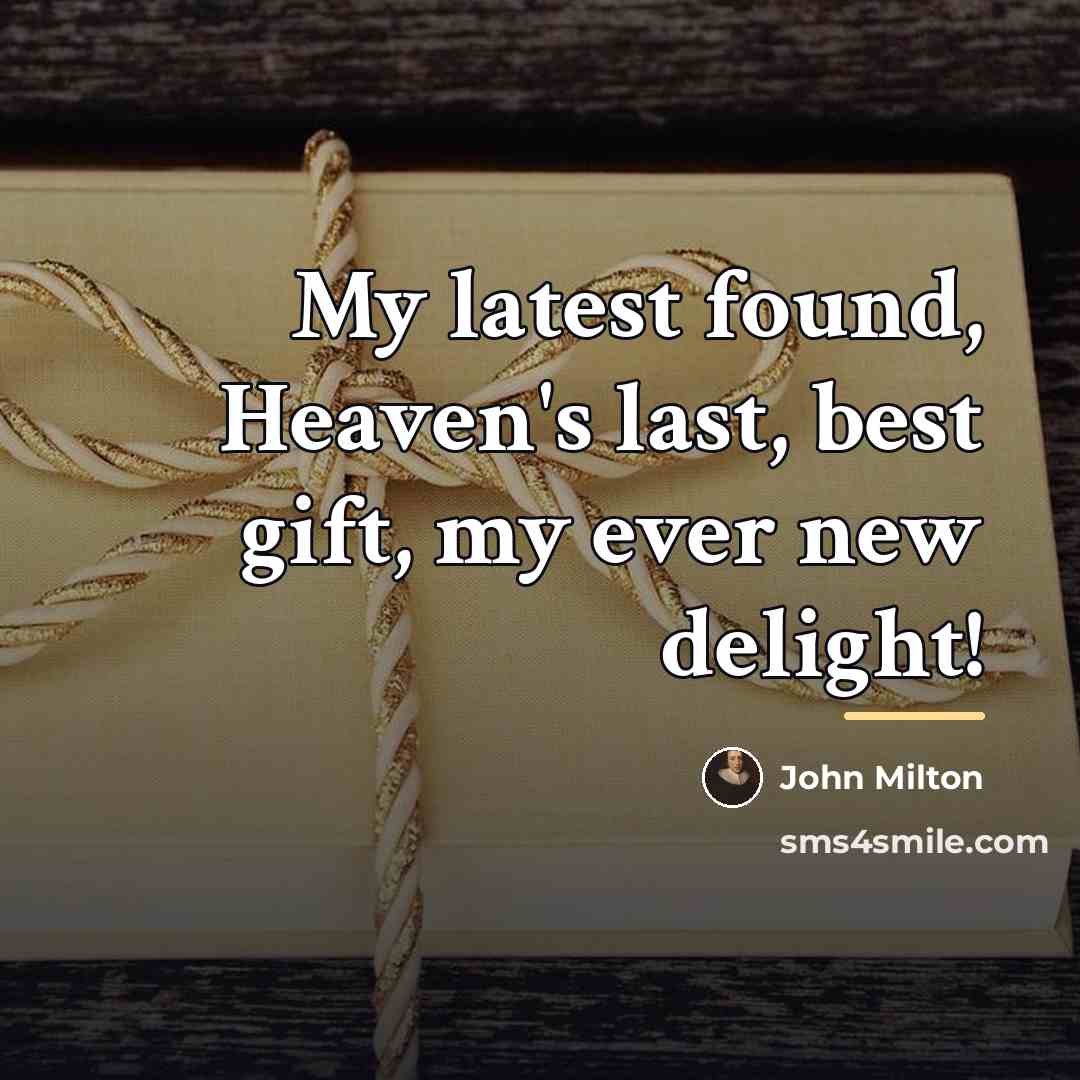 “My latest found, Heaven's last, best gift, my ever new…” quote by John Milton
