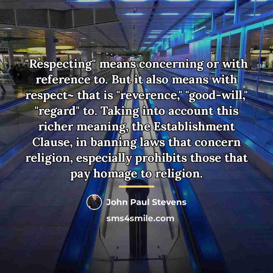 “"Respecting" means concerning or with reference to. But it also…” quote by John Paul Stevens