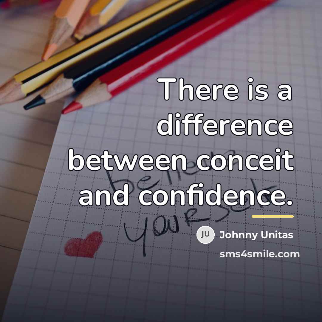 “There is a difference between conceit and confidence.…” quote by Johnny Unitas
