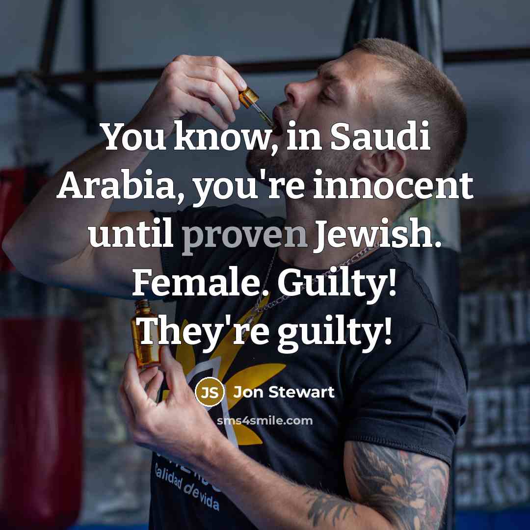 “You know, in Saudi Arabia, you're innocent until proven Jewish.…” quote by Jon Stewart