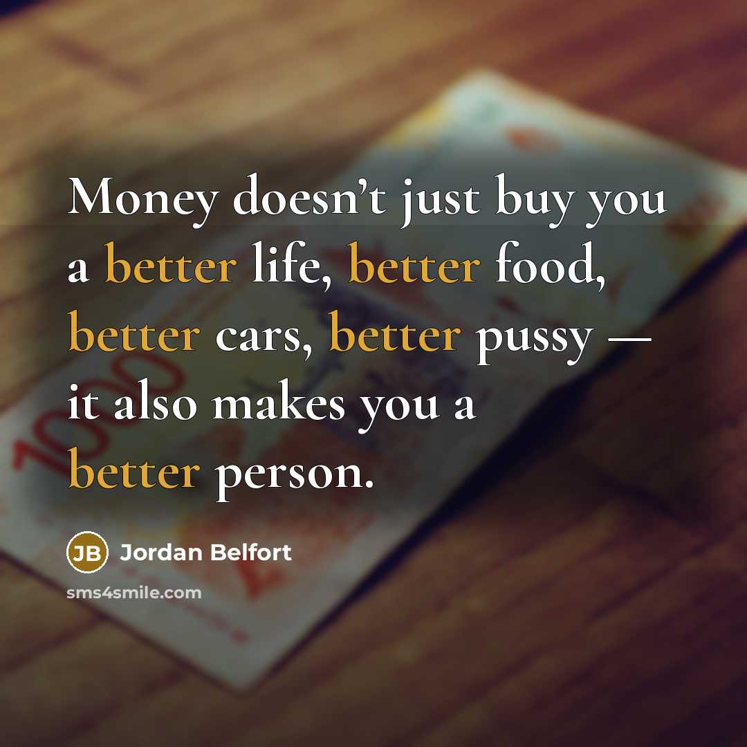 “Money doesn’t just buy you a better life, better food,…” quote by Jordan Belfort