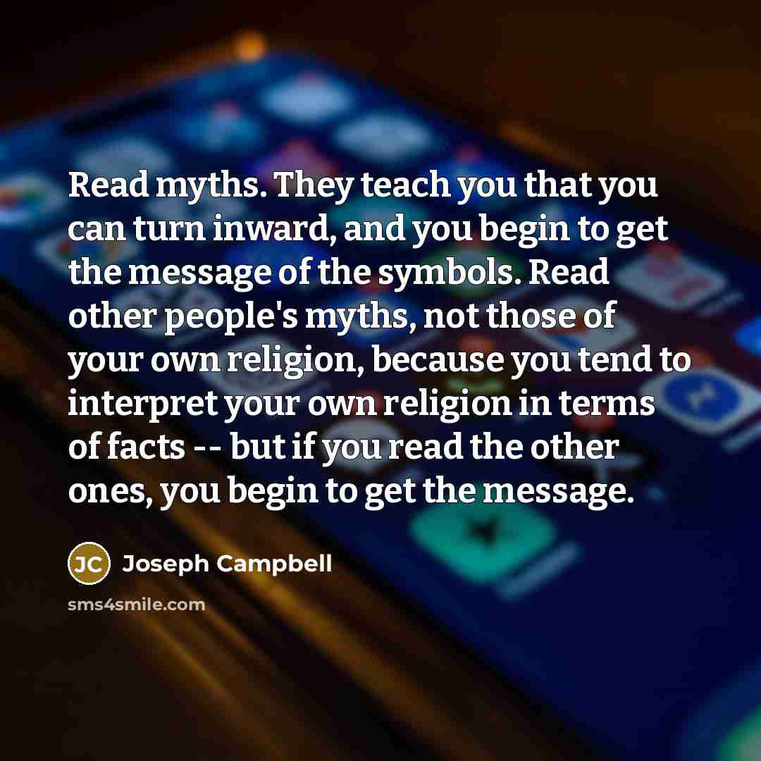 “Read myths. They teach you that you can turn inward,…” quote by Joseph Campbell