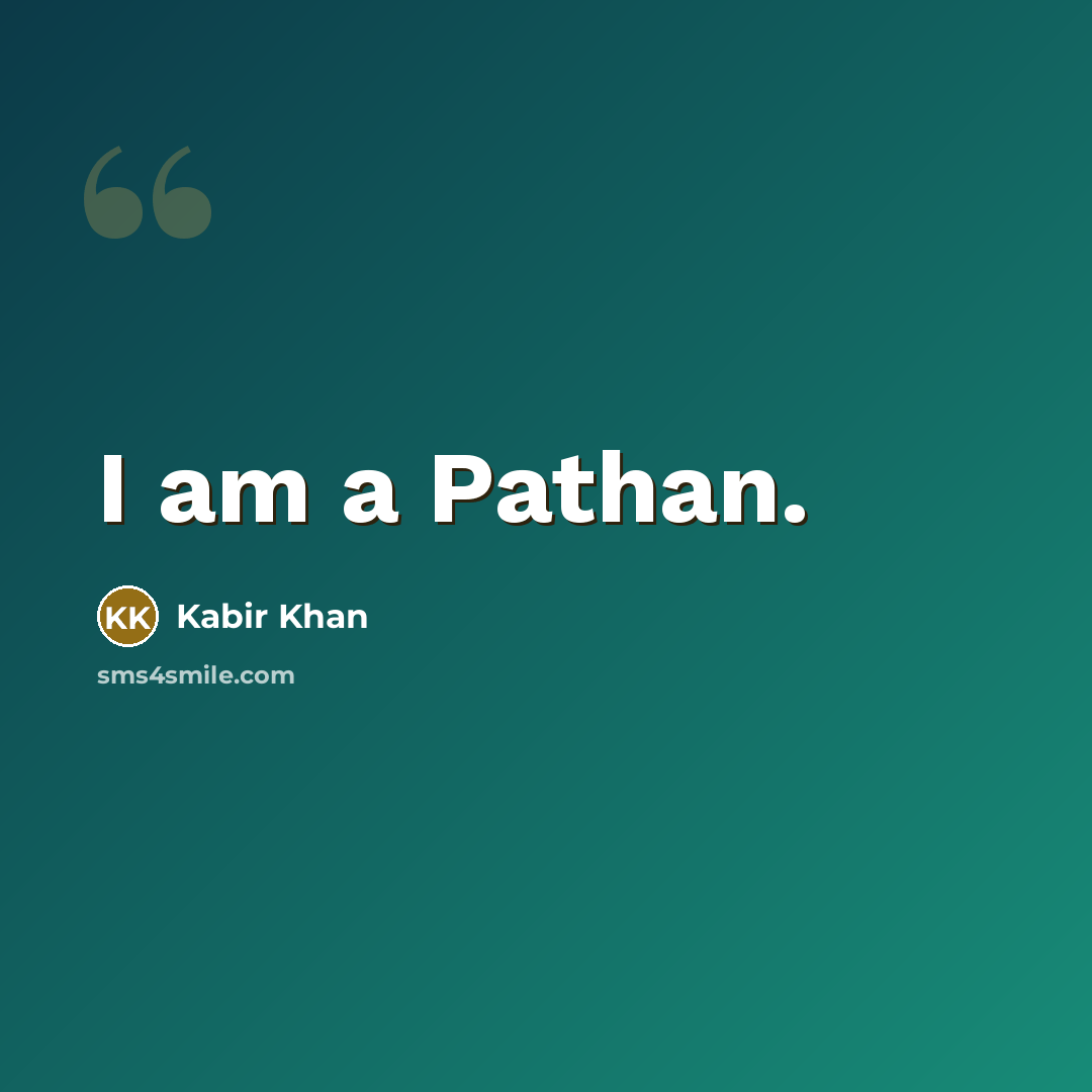 “I am a Pathan.…” quote by Kabir Khan