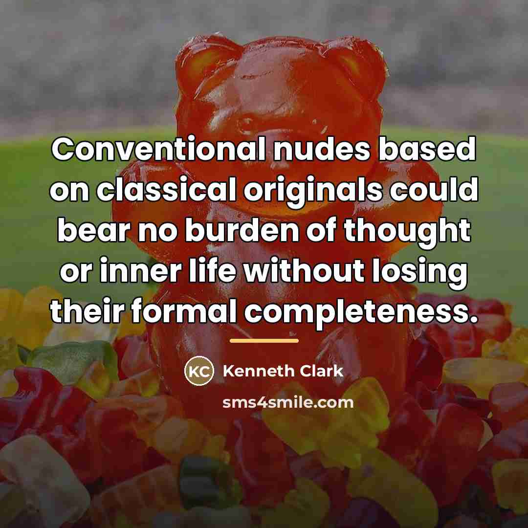 “Conventional nudes based on classical originals could bear no burden…” quote by Kenneth Clark
