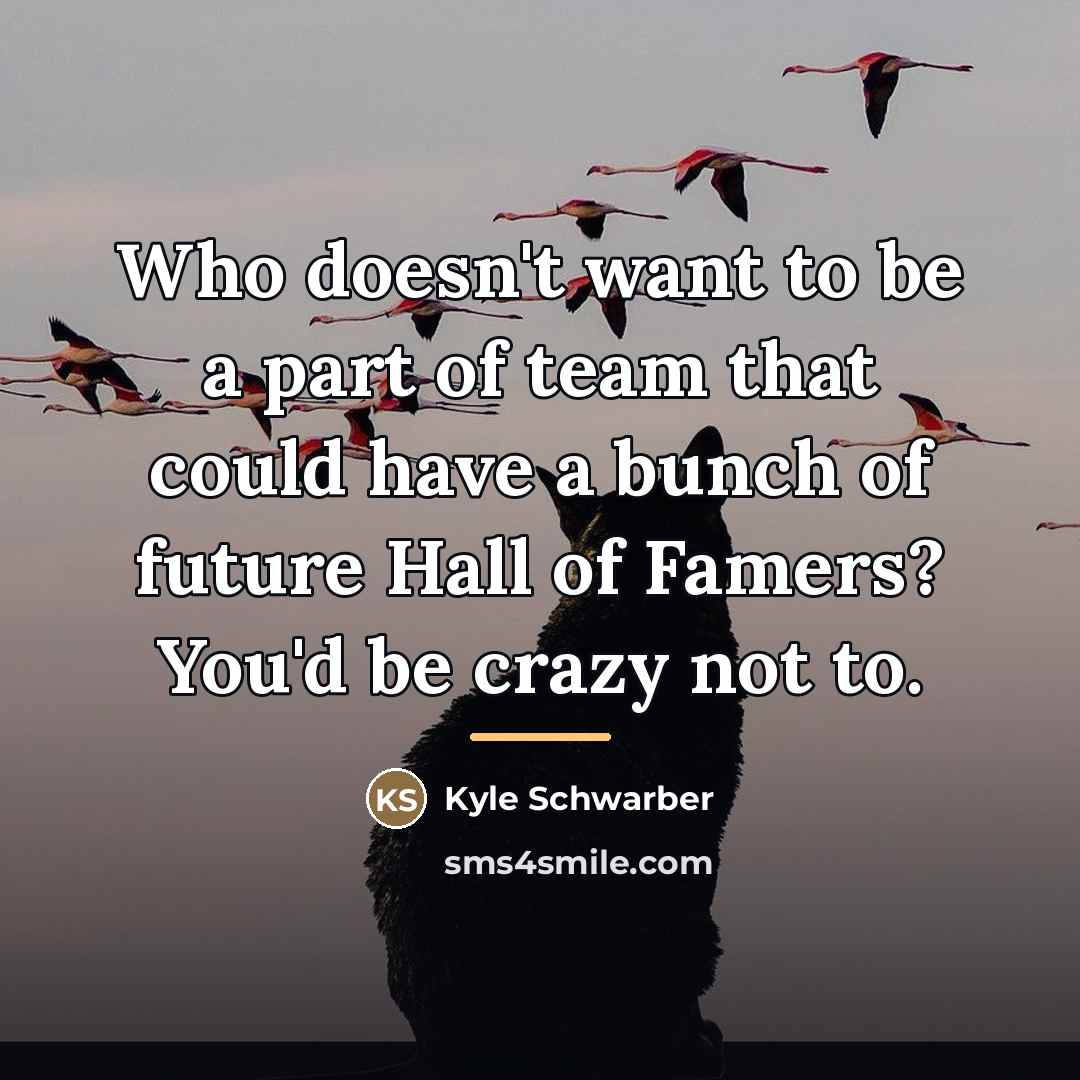 “Who doesn't want to be a part of team that…” quote by Kyle Schwarber