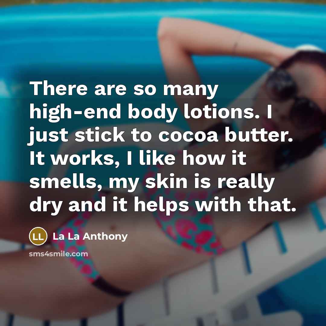 “There are so many high-end body lotions. I just stick…” quote by La La Anthony