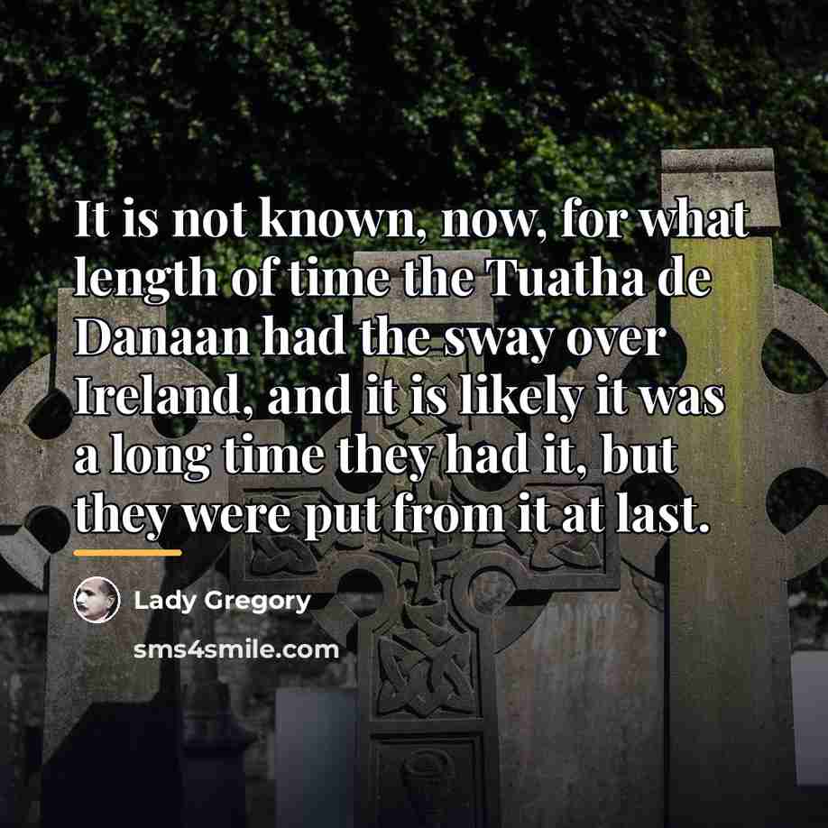 “It is not known, now, for what length of time…” quote by Lady Gregory