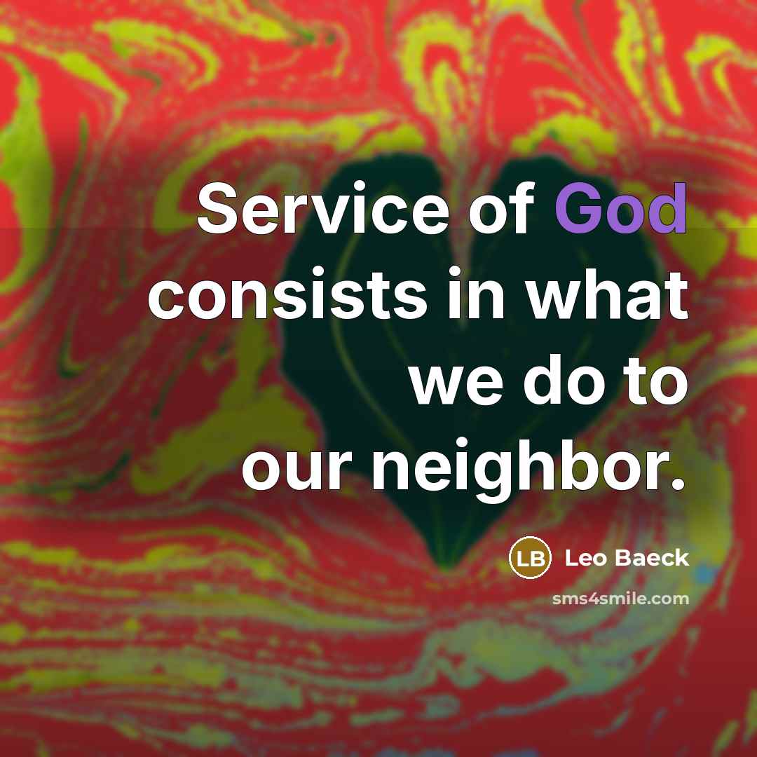“Service of God consists in what we do to our…” quote by Leo Baeck