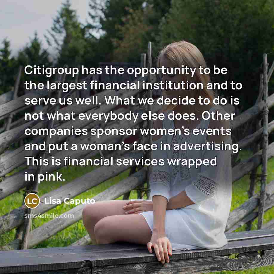 “Citigroup has the opportunity to be the largest financial institution…” quote by Lisa Caputo