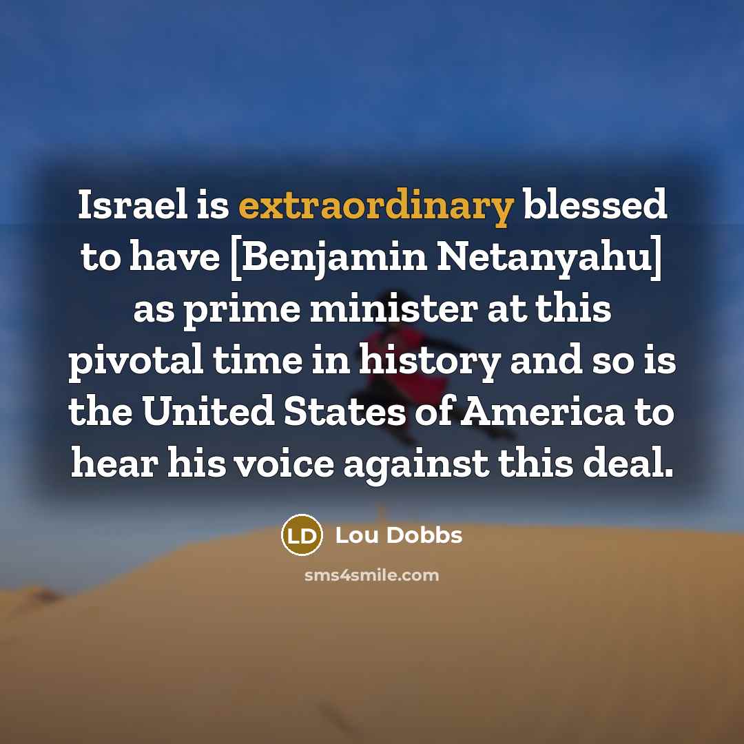 “Israel is extraordinary blessed to have [Benjamin Netanyahu] as prime…” quote by Lou Dobbs