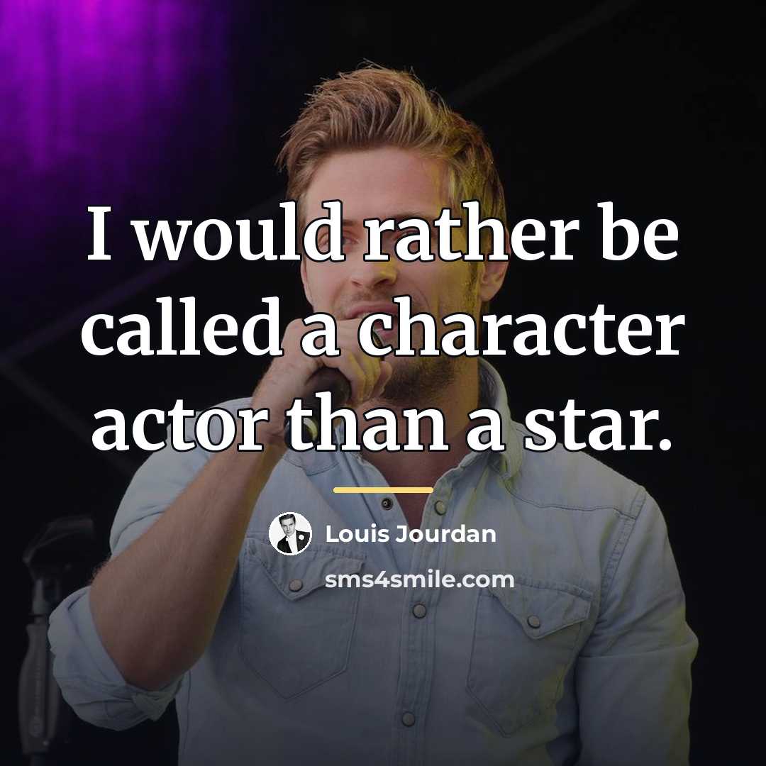 “I would rather be called a character actor than a…” quote by Louis Jourdan