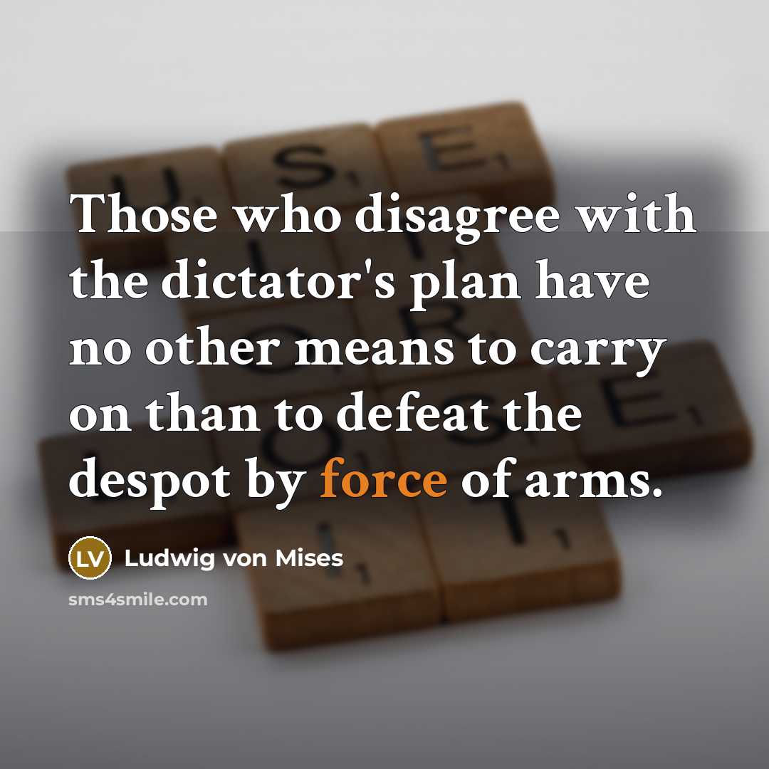 “Those who disagree with the dictator's plan have no other…” quote by Ludwig von Mises
