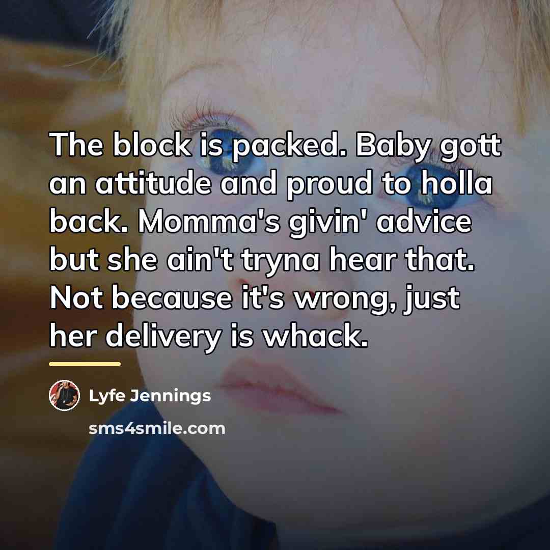 “The block is packed. Baby gott an attitude and proud…” quote by Lyfe Jennings