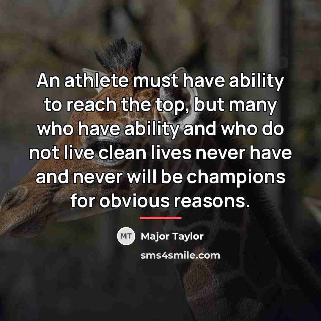 “An athlete must have ability to reach the top, but…” quote by Major Taylor