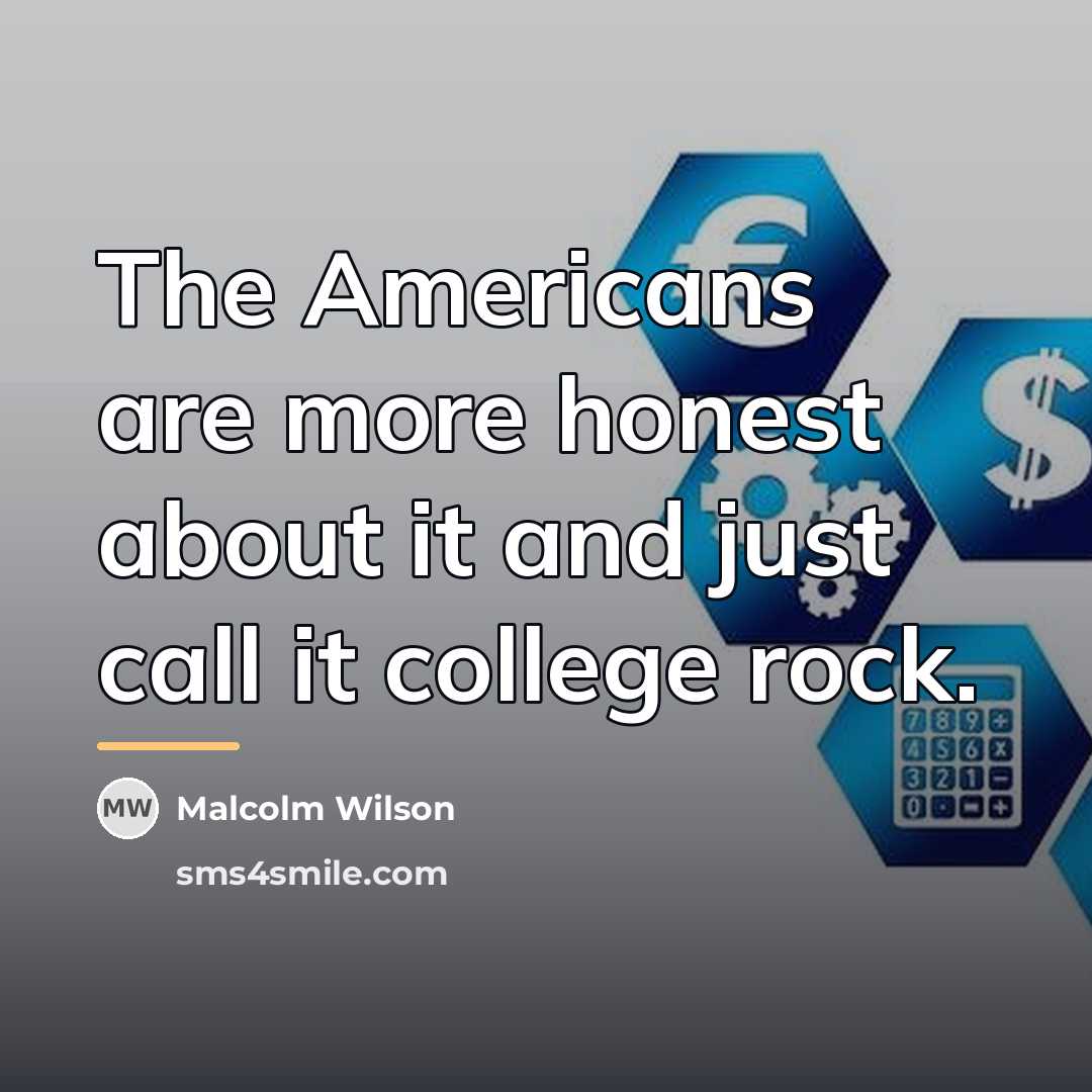 “The Americans are more honest about it and just call…” quote by Malcolm Wilson