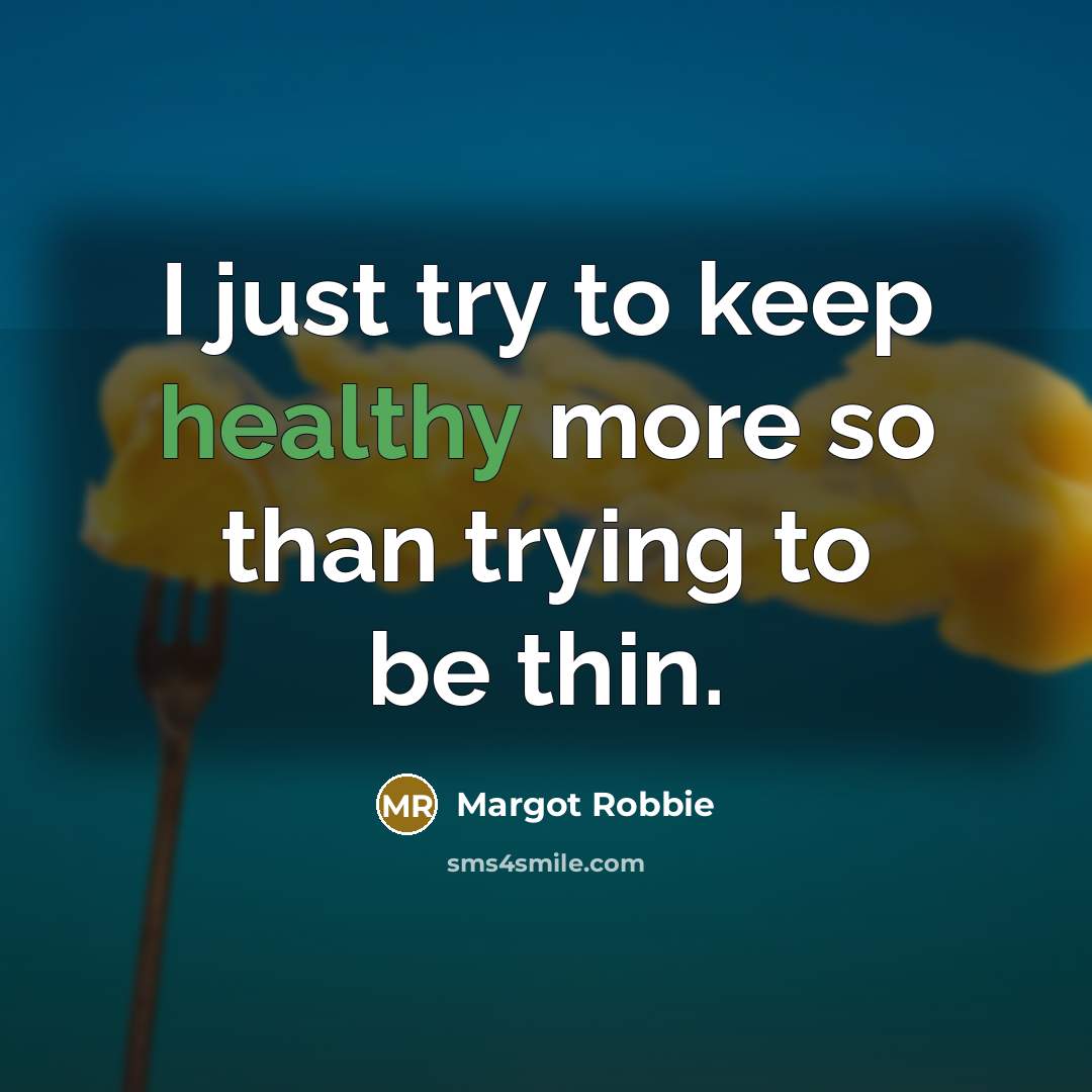 “I just try to keep healthy more so than trying…” quote by Margot Robbie