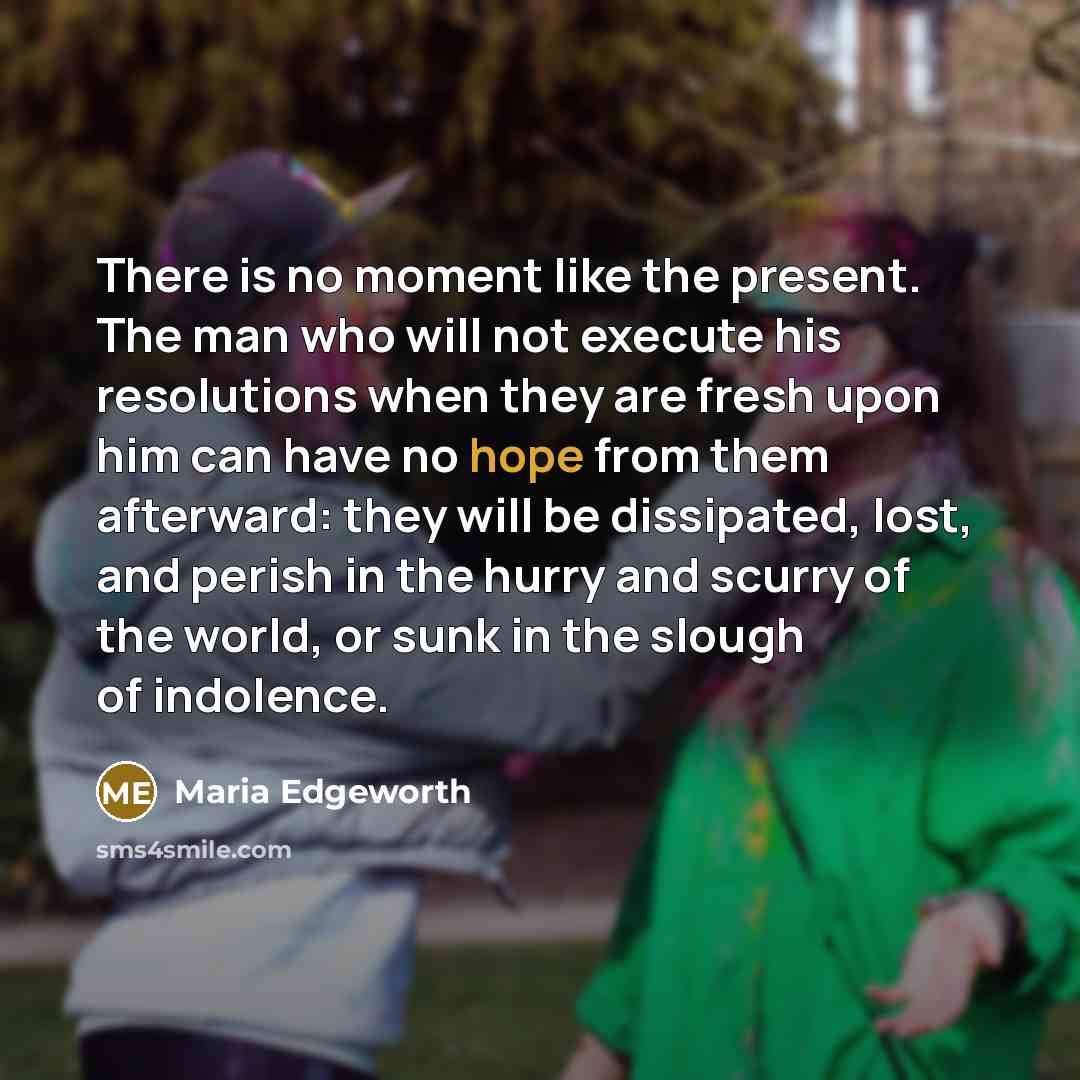 “There is no moment like the present. The man who…” quote by Maria Edgeworth