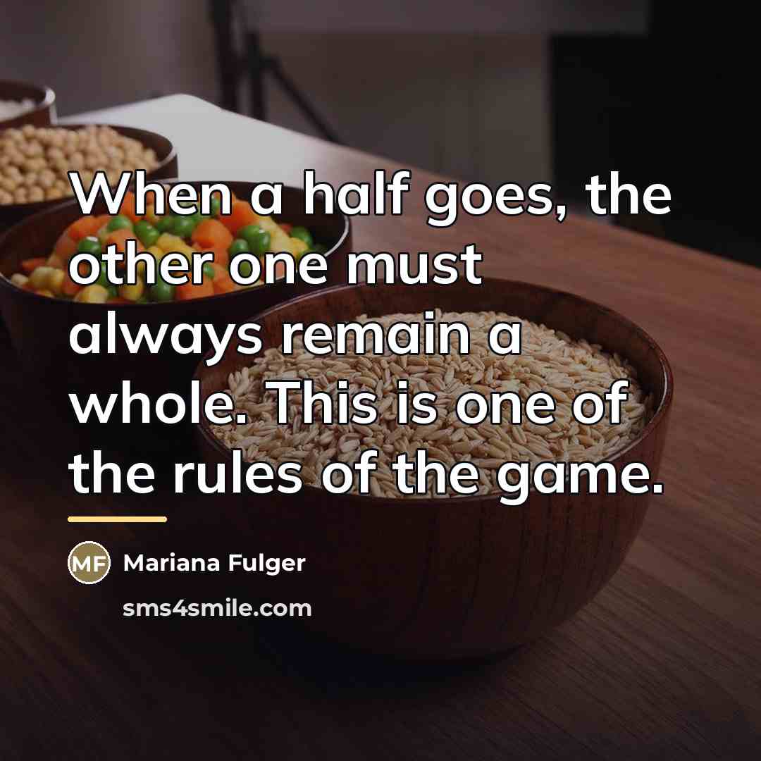 “When a half goes, the other one must always remain…” quote by Mariana Fulger