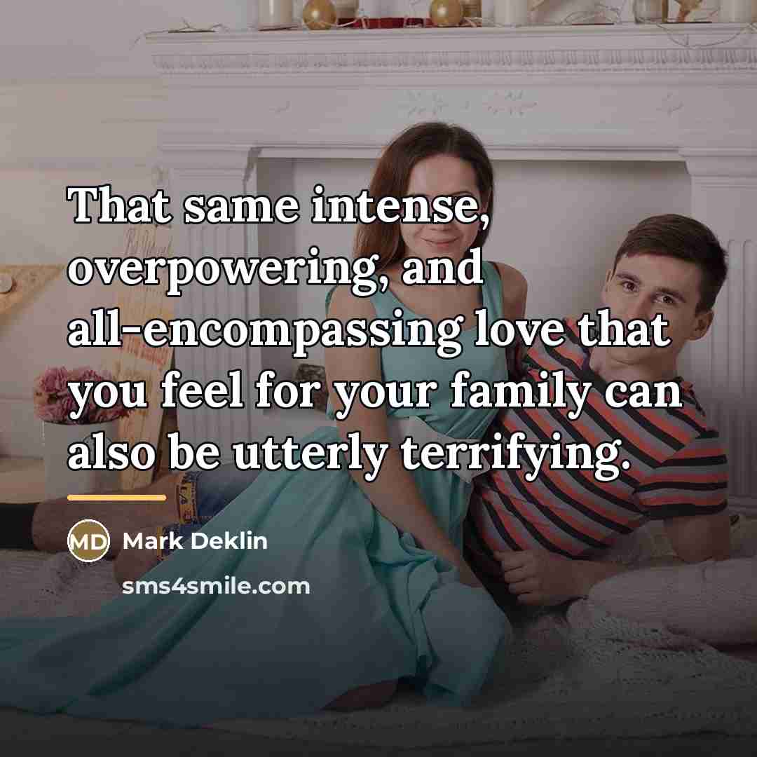 “That same intense, overpowering, and all-encompassing love that you feel…” quote by Mark Deklin