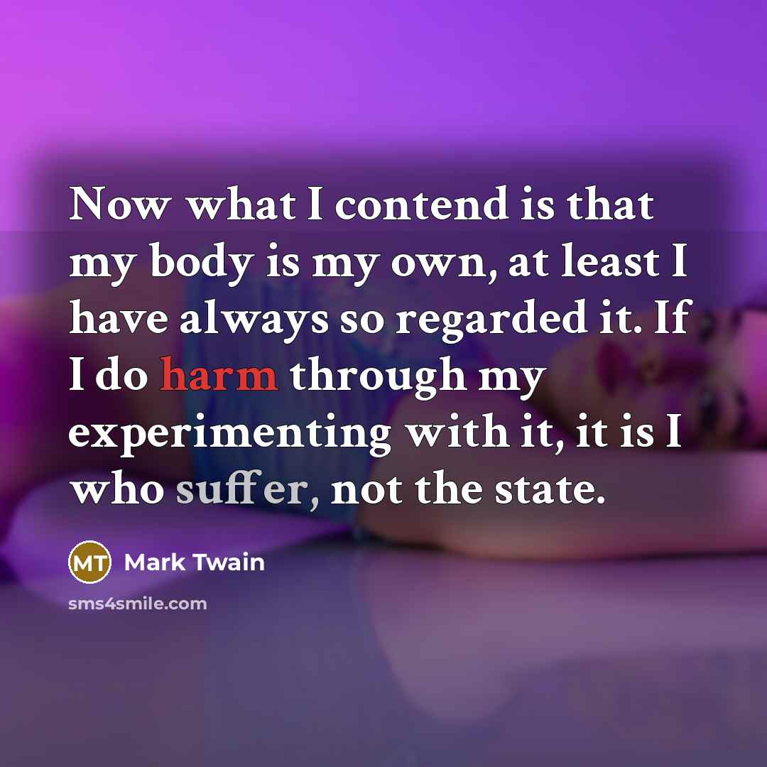 “Now what I contend is that my body is my…” quote by Mark Twain