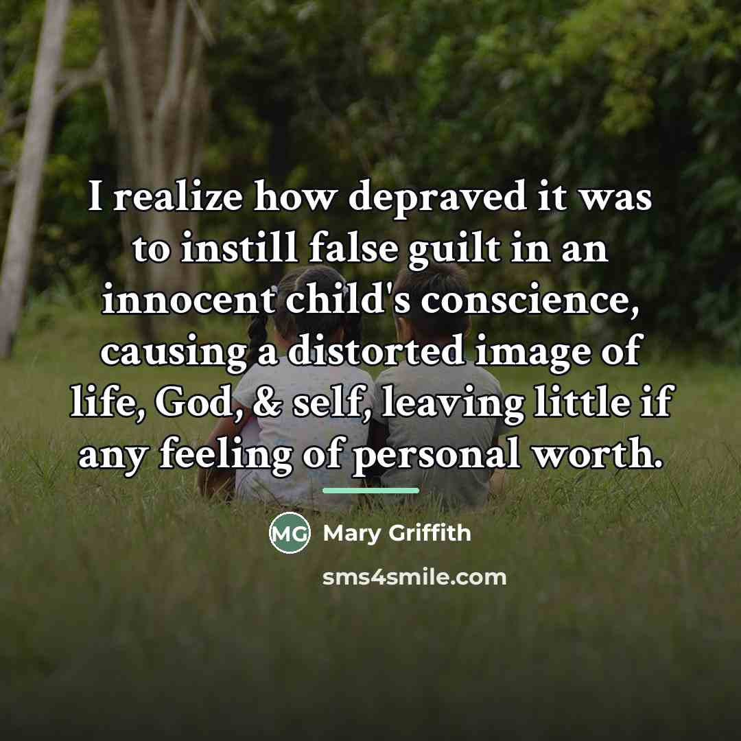 “I realize how depraved it was to instill false guilt…” quote by Mary Griffith