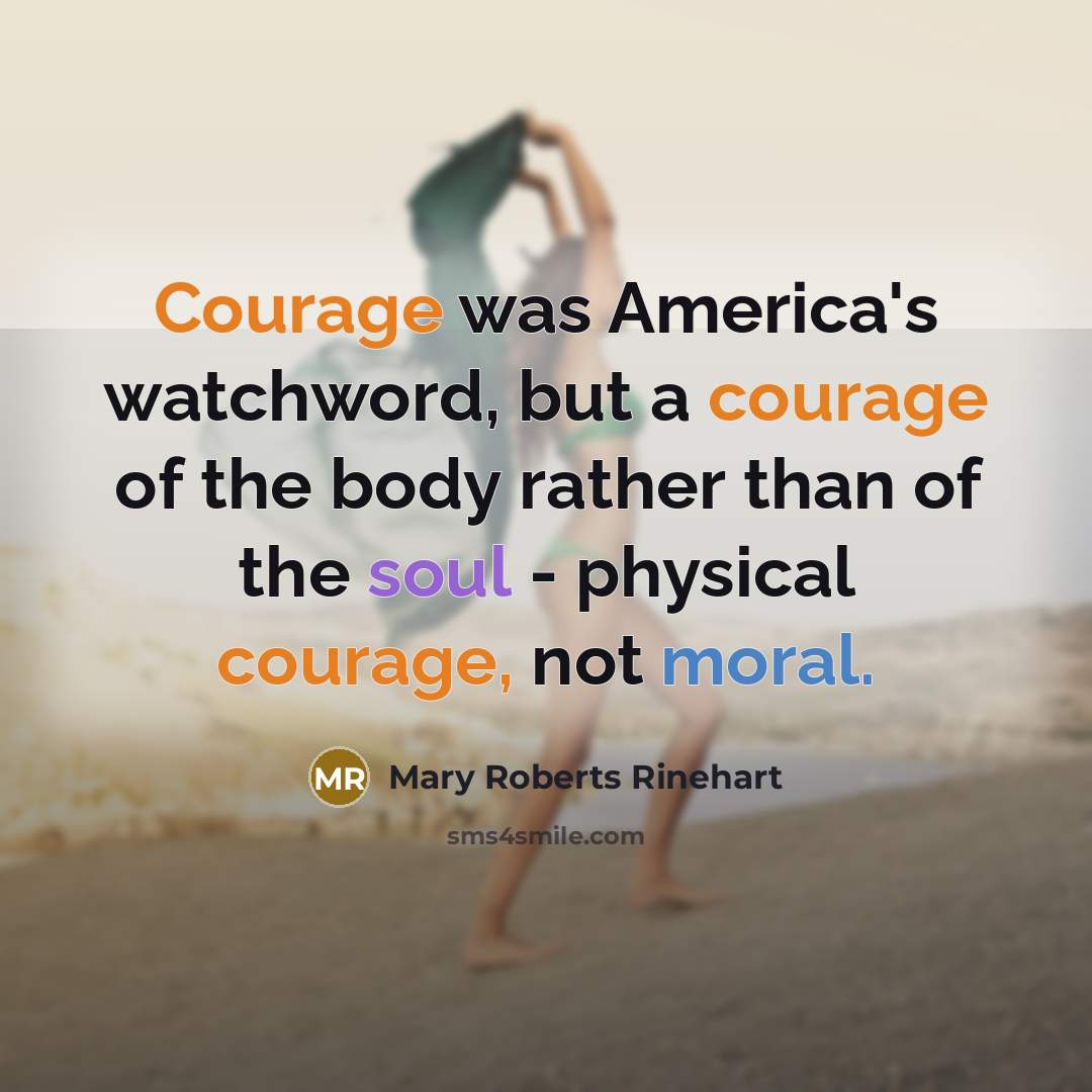 “Courage was America's watchword, but a courage of the body…” quote by Mary Roberts Rinehart