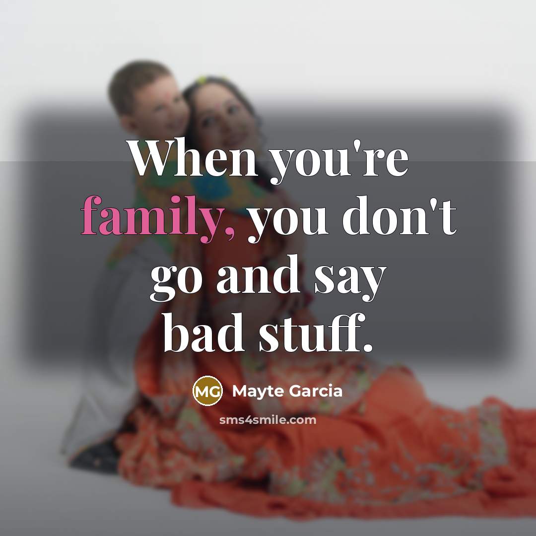 “When you're family, you don't go and say bad stuff.…” quote by Mayte Garcia