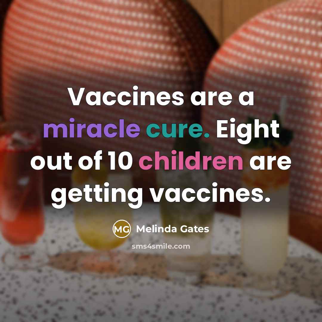 “Vaccines are a miracle cure. Eight out of 10 children…” quote by Melinda Gates