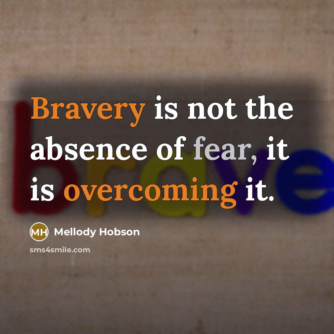 “Bravery is not the absence of fear, it is overcoming…” quote by Mellody Hobson