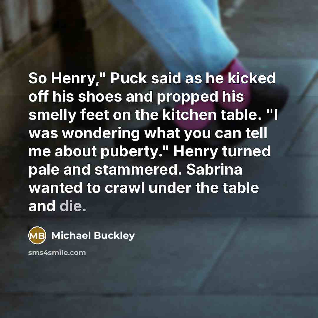 “So Henry," Puck said as he kicked off his shoes…” quote by Michael Buckley