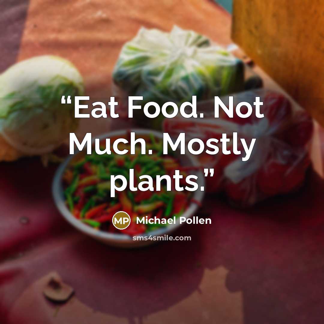 “Eat Food. Not Much. Mostly plants.” quote by Michael Pollen