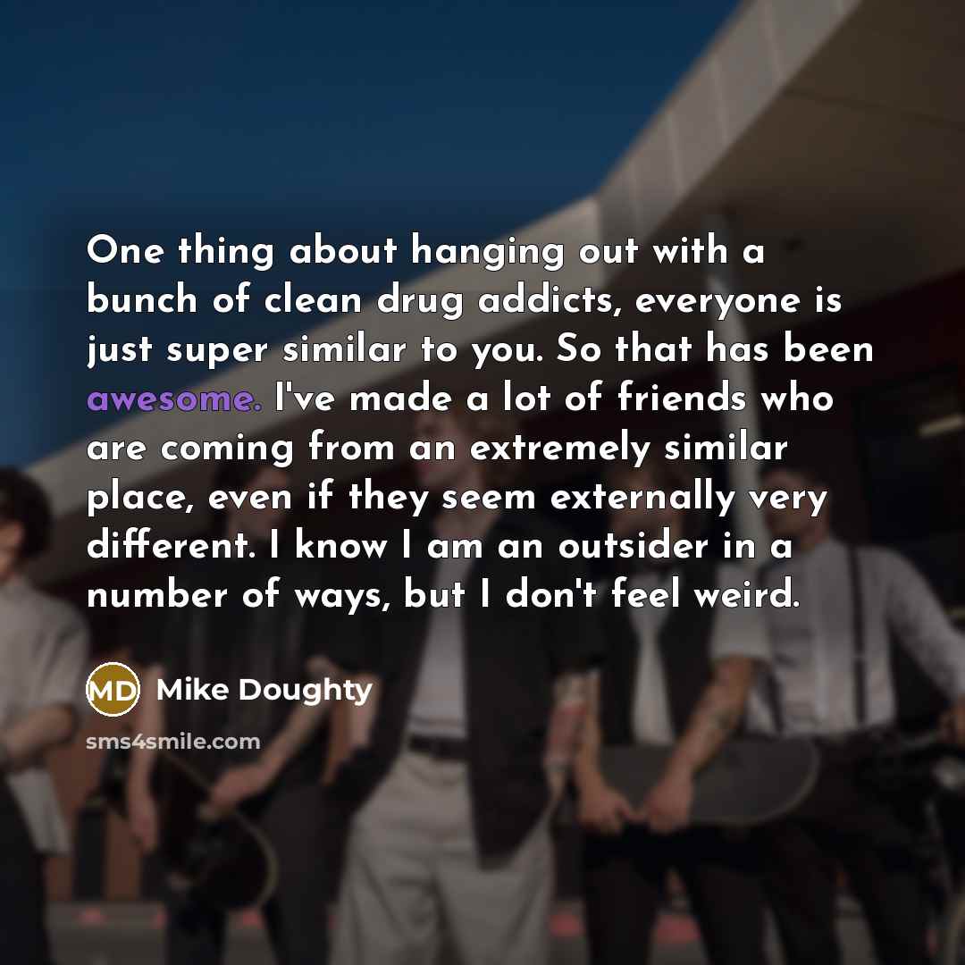 “One thing about hanging out with a bunch of clean…” quote by Mike Doughty