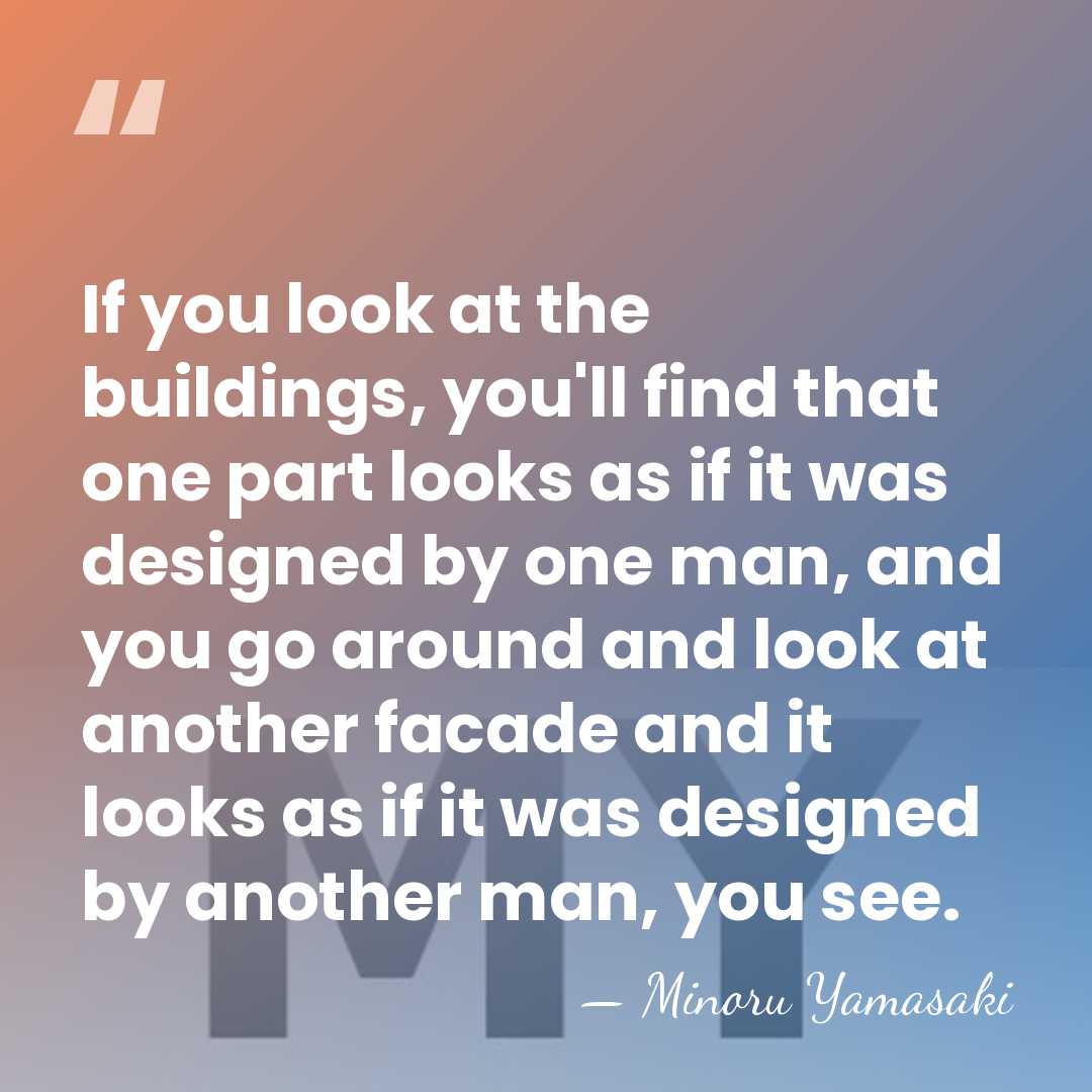 If you look at the buildings, you'll find that one part looks&hellip; - Minoru Yamasaki