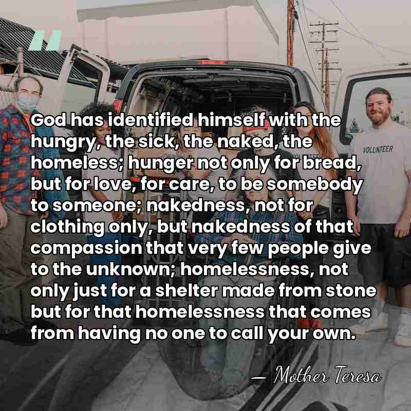 God has identified himself with the hungry, the sick, the naked, the&hellip; - Mother Teresa